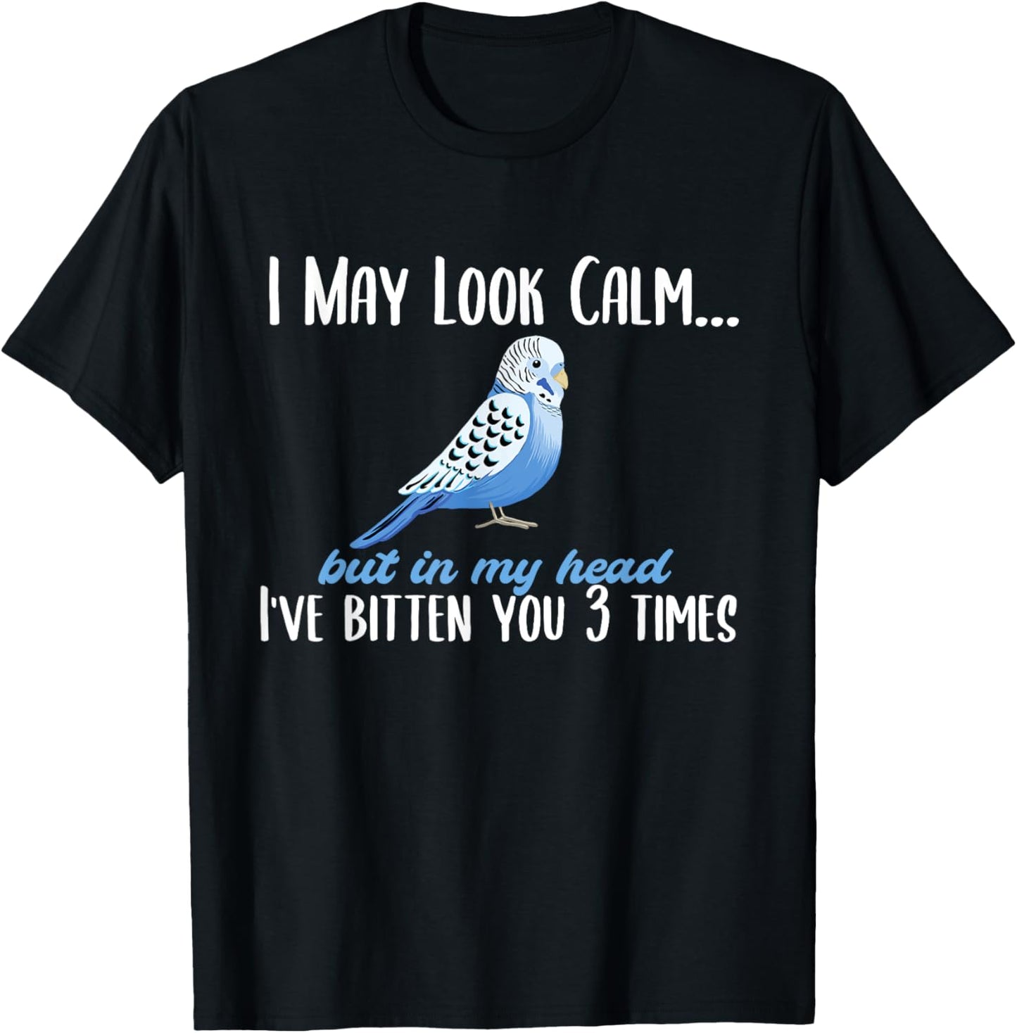 I May Look Calm but in My Head Budgie Budgerigar Bird Lover T-Shirt