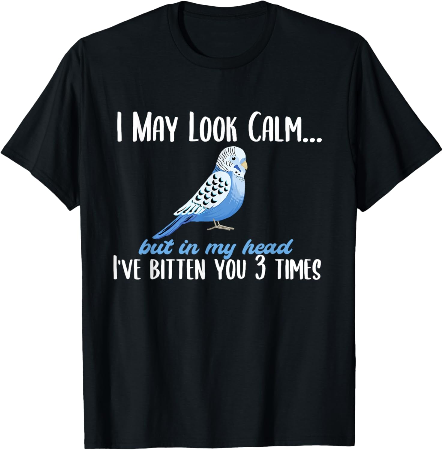 I May Look Calm but in My Head Budgie Budgerigar Bird Lover T-Shirt
